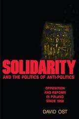 cover of Solidarity and the Politics of Anti-Politics: Opposition and Reform in Poland since 1968