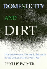 cover of Domesticity And Dirt: Housewives and Domestic Servants in the United States, 1920-1945