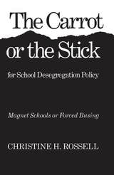 cover of The Carrot or the Stick for School Desegregation Policy: Magnet Schools or Forced Busing