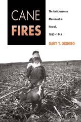 cover of Cane Fires: The Anti-Japanese Movement in Hawaii, 1865-1945