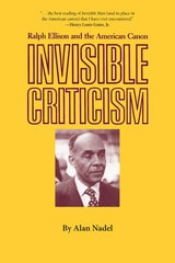 cover of Invisible Criticism: Ralph Ellison and the American Canon