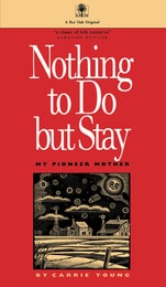 cover of Nothing to Do but Stay: My Pioneer Mother