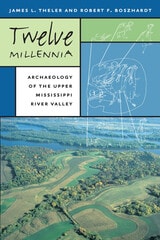 cover of Twelve Millennia: Archaeology of the Upper Mississippi River Valley