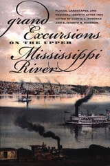 cover of Grand Excursions on the Upper Mississippi River: Places, Landscapes, and Regional Identity after 1854