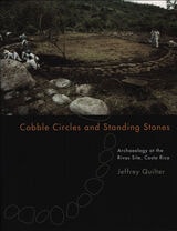 cover of Cobble Circles and Standing Stones: Archaeology at the Rivas Site, Costa Rica