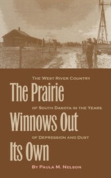 cover of The Prairie Winnows Out Its Own: The West River Country of South Dakota in the Years of Depression and Dust