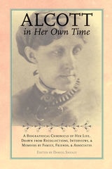 cover of Alcott in Her Own Time: A Biographical Chronicle of Her LIfe, Drawn from Recollections, Interviews, and Memoirs by Family, Friends, and Associates