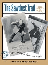 cover of The Sawdust Trail: Billy Sunday in His Own Words