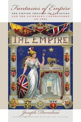 cover of Fantasies of Empire: The Empire Theatre of Varieties and the Licensing Controversy of 1894