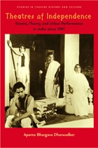 cover of Theatres of Independence: Drama, Theory, and Urban Performance in India since 1947