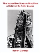 cover of The Incredible Scream Machine: A History of the Roller Coaster
