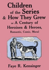 cover of Children of the Series and How They Grew: or A Century of Heroines & Heroes, Romantic, Comic, Moral