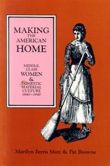cover of Making the American Home: Middle-Class Women and Domestic Material Culture, 1840–1940