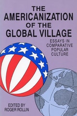 cover of The Americanization of the Global Village: Essays in Comparative Popular Culture