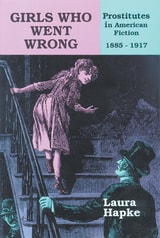 cover of Girls Who Went Wrong: Prostitutes in American Fiction, 1885–1917