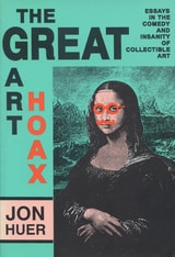 cover of The Great Art Hoax: Essays in the Comedy and Insanity of Collectible Art