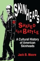 cover of Skinheads Shaved For Battle: A Cultural History of American Skinheads