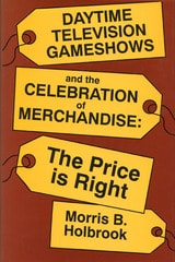cover of Daytime Television Gameshows and the Celebration of Merchandise: The Price Is Right