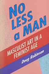 cover of No Less a Man: Masculist Art in a Feminist Age
