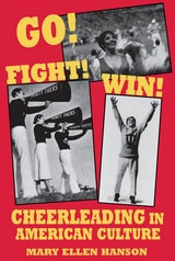 cover of Go! Fight! Win!: Cheerleading in American Culture