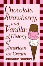 cover of Chocolate, Strawberry, and Vanilla: A History Of American Ice Cream