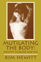 cover of Mutilating The Body: Identity In Blood And Ink