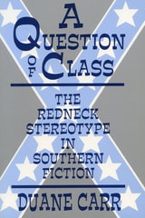 cover of A Question of Class: The Redneck Stereotype in Southern Fiction