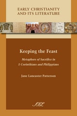 cover of Keeping the Feast: Metaphors of Sacrifice in 1 Corinthians and Philippians