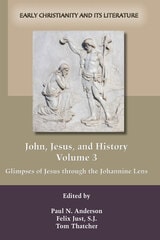 cover of John, Jesus, and History, Volume 3: Glimpses of Jesus Through the Johannine Lens