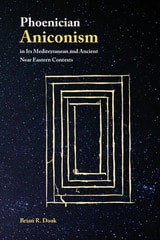 cover of Phoenician Aniconism in Its Mediterranean and Ancient Near Eastern Contexts