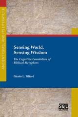 cover of Sensing World, Sensing Wisdom: The Cognitive Foundation of Biblical Metaphors