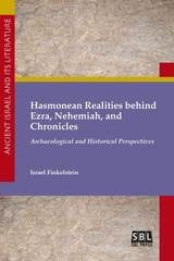 cover of Hasmonean Realities behind Ezra, Nehemiah, and Chronicles: Archaeological and Historical Perspectives