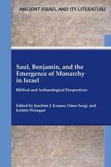 cover of Saul, Benjamin, and the Emergence of Monarchy in Israel: Biblical and Archaeological Perspectives