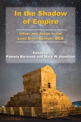 cover of In the Shadow of Empire: Israel and Judah in the Long Sixth Century BCE