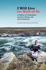 cover of I Will Live for Both of Us: A History of Colonialism, Uranium Mining, and Inuit Resistance