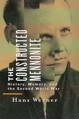 cover of The Constructed Mennonite: History, Memory, and the Second World War