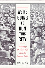 cover of We're Going to Run This City: Winnipeg's Political Left after the General Strike