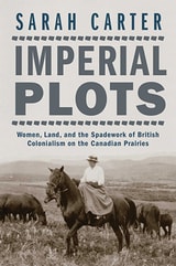 cover of Imperial Plots: Women, Land, and the Spadework of British Colonialism on the Canadian Prairies