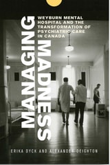 cover of Managing Madness: Weyburn Mental Hospital and the Transformation of Psychiatric Care in Canada