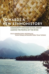 cover of Towards a New Ethnohistory: Community-Engaged Scholarship among the People of the River