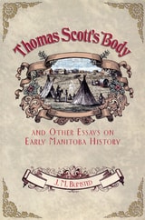 cover of Thomas Scott's Body: And Other Essays on Early Manitoba History