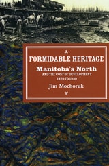 cover of Formidable Heritage: Manitoba's North and the Cost of Development