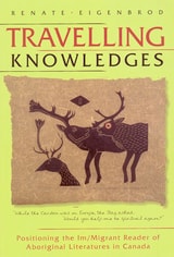 cover of Travelling Knowledges: Positioning the Im/Migrant Reader of Aboriginal Literatures in Canada