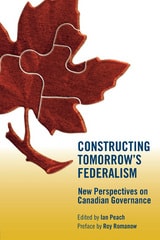 cover of Constructing Tomorrow's Federalism: New Perspectives on Canadian Governance