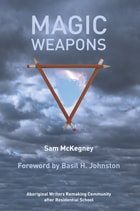 cover of Magic Weapons: Aboriginal Writers Remaking Community after Residential School