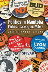 cover of Politics in Manitoba: Parties, Leaders, and Voters