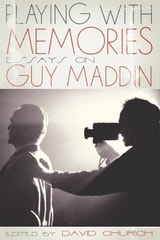 cover of Playing with Memories: Essays on Guy Maddin