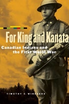 cover of For King and Kanata: Canadian Indians and the First World War