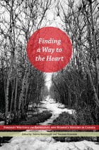 cover of Finding a Way to the Heart: Feminist Writings on Aboriginal and Women’s History in Canada