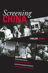 cover of Screening China: Critical Interventions, Cinematic Reconfigurations, and the Transnational Imaginary in Contemporary Chinese Cinema